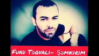 Fuad Təqvalı - Şəmkirim