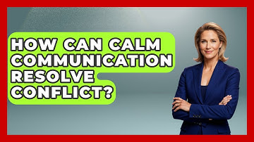 How Can Calm Communication Resolve Conflict? - The Love Workshop
