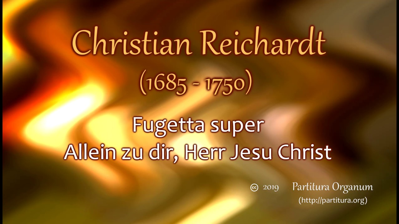 Christian Reichardt, Fugetta super Allein zu dir Herr Jesu Christ