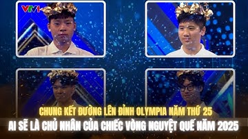 Chung kết Đường lên đỉnh Olympia lần thứ 25 - Ai sẽ là chủ nhân của chiếc vòng nguyệt quế năm 2025?