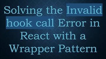 Solving the Invalid hook call Error in React with a Wrapper Pattern