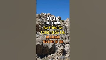 Để giúp đỡ người khác bạn không cần 1 chiếc túi đầy tiền,mà chỉ cần 1 tấm lòng đủ lớn.