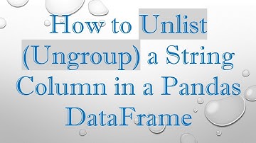 How to Unlist (Ungroup) a String Column in a Pandas DataFrame