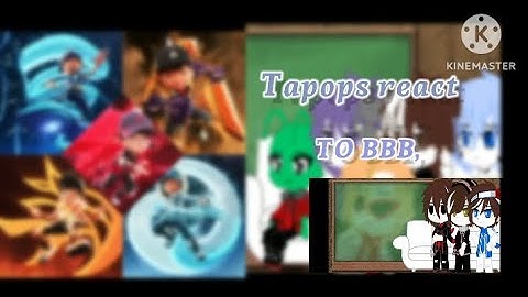 //Tapops react to Boboiboy//-1