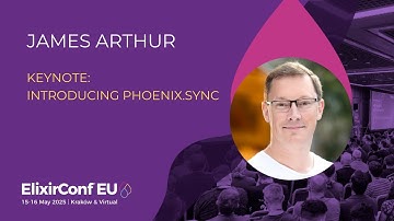 Introducing Phoenix Sync  - James Arthur | ElixirConf EU 2025 | ElixirConf EU 2025