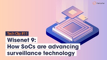 Wisenet 9: How SoC technology is improving video surveillance