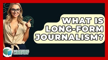 What Is Long-form Journalism? - The Language Library