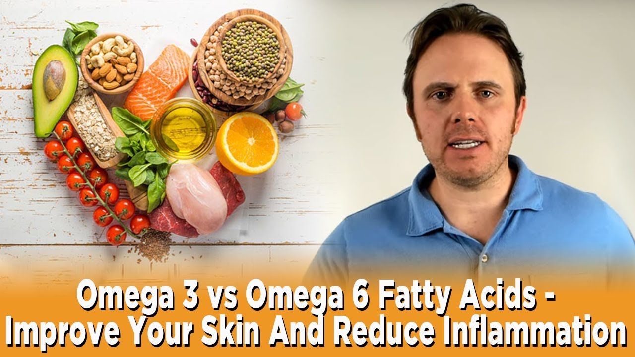 Omega 3 vs Omega 6 Fatty Acids Improve Your Skin And Reduce