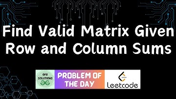 #236 Find Valid Matrix Given Row and Column Sums | LeetCode POTD | GFG Solutions | 20-07-2024