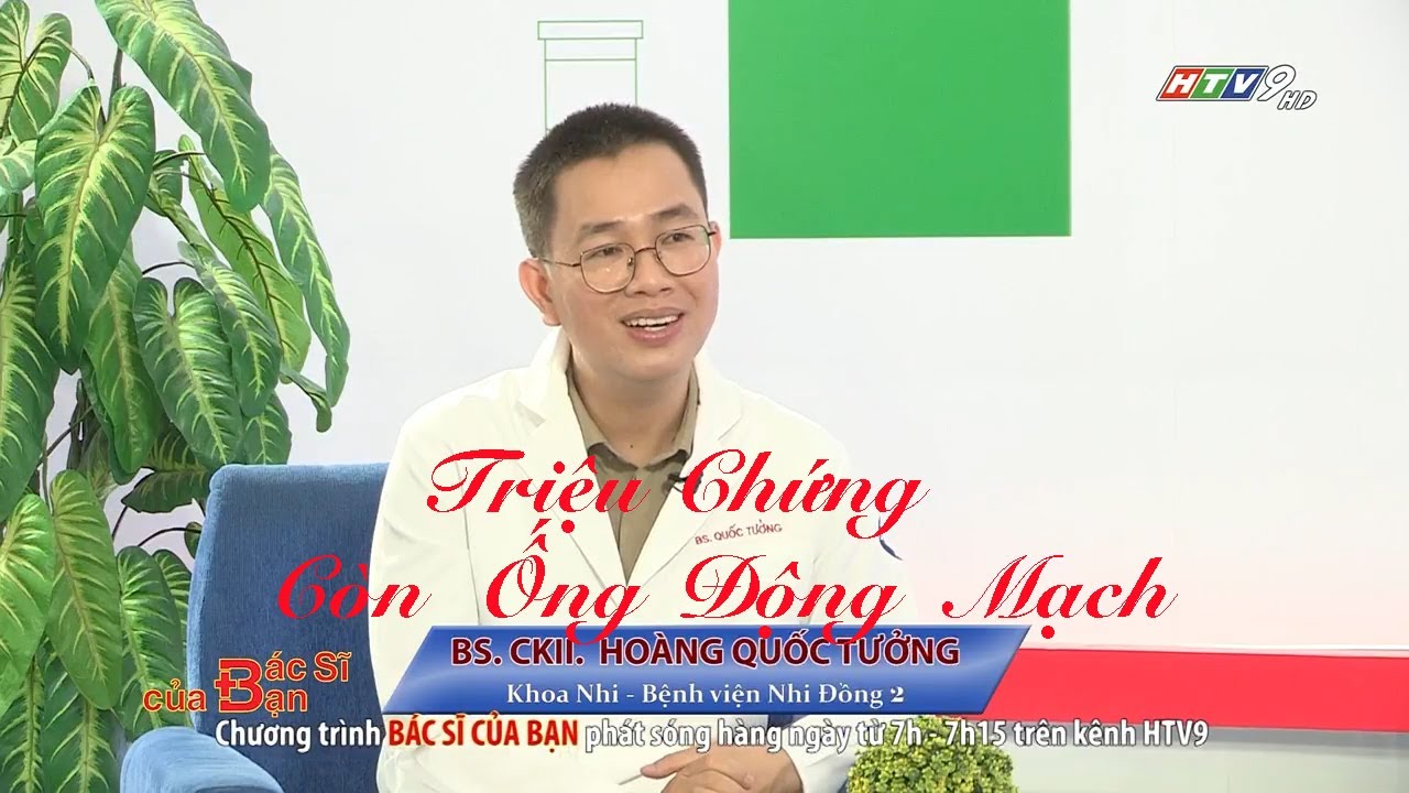 Triệu chứng còn ống động mạch | Bác Sĩ Của Bạn || 2021