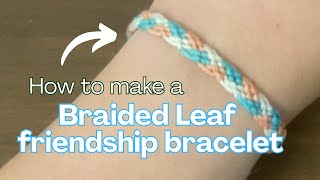 How to make a braided leaf friendship bracelet - easy diy bracelet tutorial