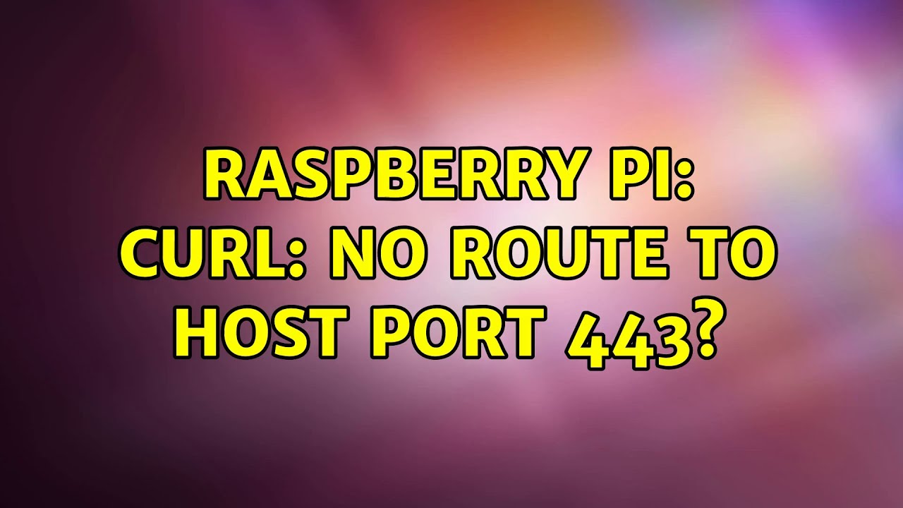 Raspberry Pi: curl: No Route to Host port 443?