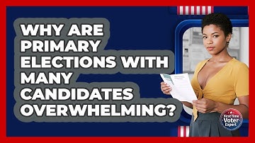 Why Are Primary Elections With Many Candidates Overwhelming? - First Time Voter Expert