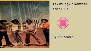 Tak mungkin kembali - Koes Plus