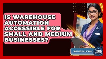 Is Warehouse Automation Accessible for Small and Medium Businesses? | Smart Logistics Network News