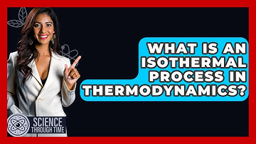 What Is An Isothermal Process In Thermodynamics? - Science Through Time