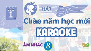 CHỦ ĐỀ 1: CHÀO NĂM HỌC MỚI  (KARAOKE) -  ÂM NHẠC LỚP 8  - KẾT NỐI TRI THỨC