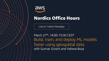 AWS Nordics Office Hours - Build, train, and deploy ML models faster using geospatial data