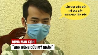 Lời khai của kẻ khả ố dựng màn kịch “anh hùng cứu mỹ nhân” để tán gái