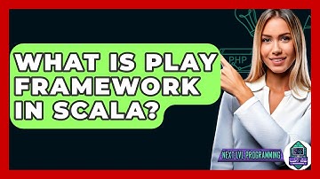 What Is Play Framework In Scala? - Next LVL Programming