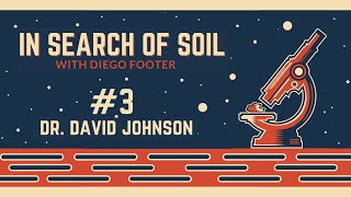In Search of Soil #3 - Dr. David Johnson