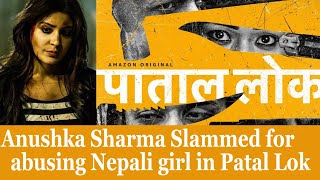 Anushka Sharma Slammed for abusing Nepali girl in Patal Lok | Anushka must apologize??