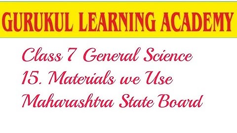 Class 7 GENERAL SCIENCE 15. Materials we Use Maharashtra State Board