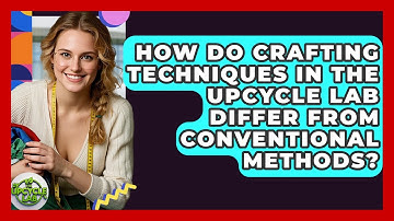 How Do Crafting Techniques in The Upcycle Lab Differ From Conventional Methods? - The Upcycle Lab