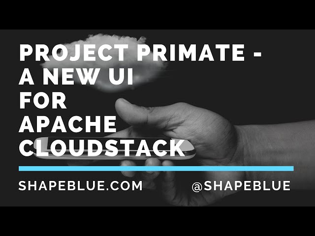 Webinar: Project Primate - A new UI for Apache CloudStack