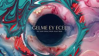 Gelme Ey Ecel