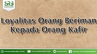 Loyalitas Orang Beriman Kepada Orang Kafir - Ustadz Dr Syafiq Riza Basalamah MA