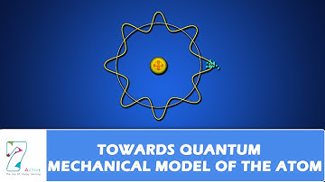QUANTUM MECHANICAL MODEL OF THE ATOM PART 01