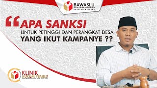 KLINIK HUKUM PEMILU | APA SANKSI UNTUK PETINGGI DAN PERANGKAT DESA YANG IKUT KAMPANYE ??