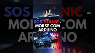 Reproduzindo o SOS do Titanic com Arduino! transformando Texto em Código Morse com Arduino.