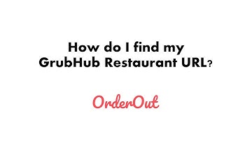 OrderOut - How do I find my GrubHub Restaurant URL?