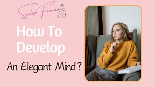 How To Develop An Elegant Mind?