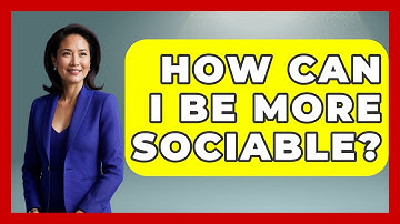 How Can I Be More Sociable? - High School Toolkit