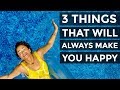 3 Things That Will Always Make You Happy