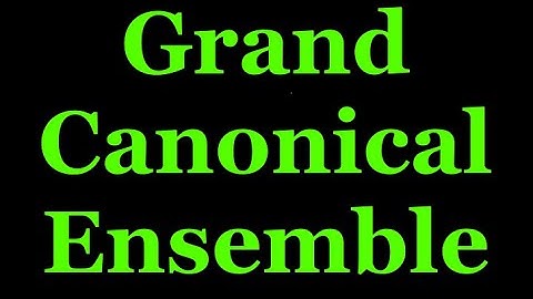 Grand Canonical Ensemble: Statistical Mechanics 15  Reference R K Pathria
