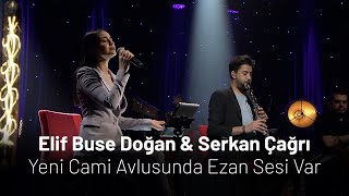 Elif Buse Doğan & Serkan Çağrı - Yeni Cami Avlusunda Ezan Sesi Var Resimi