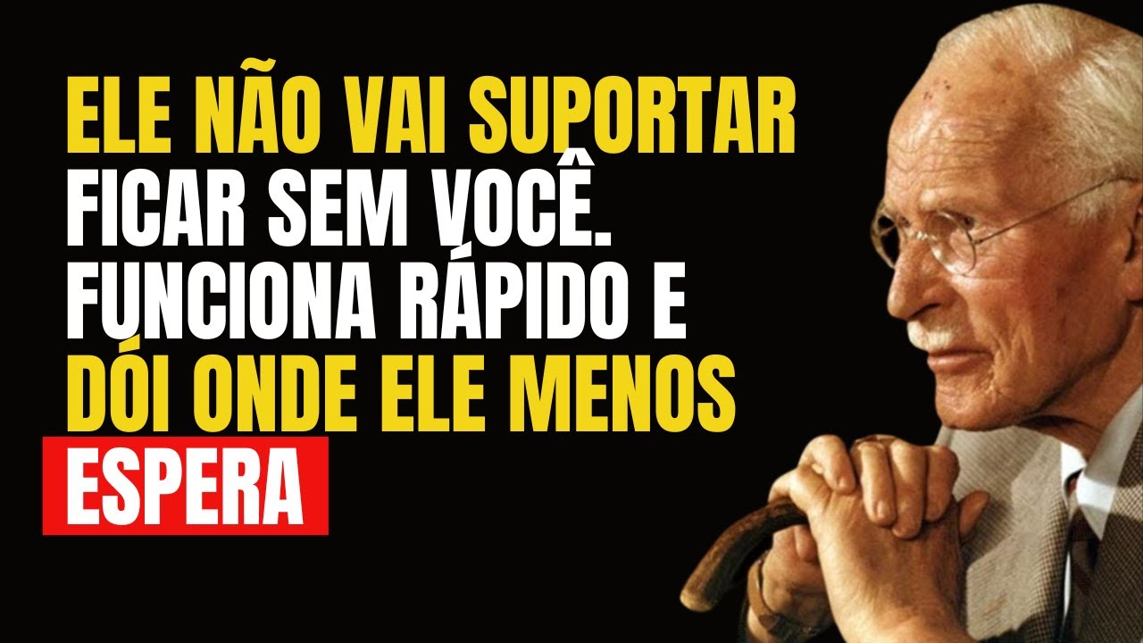 ELE VAI VOLTAR CORRENDO PRA TE PROCURAR, DOMINADO E DESESPERADO POR VOCÊ – Carl Jung