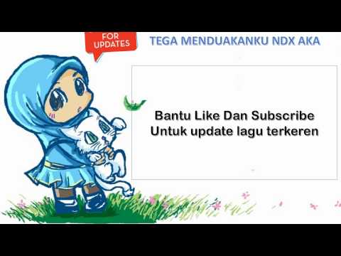 tega menduakanku ndx aka