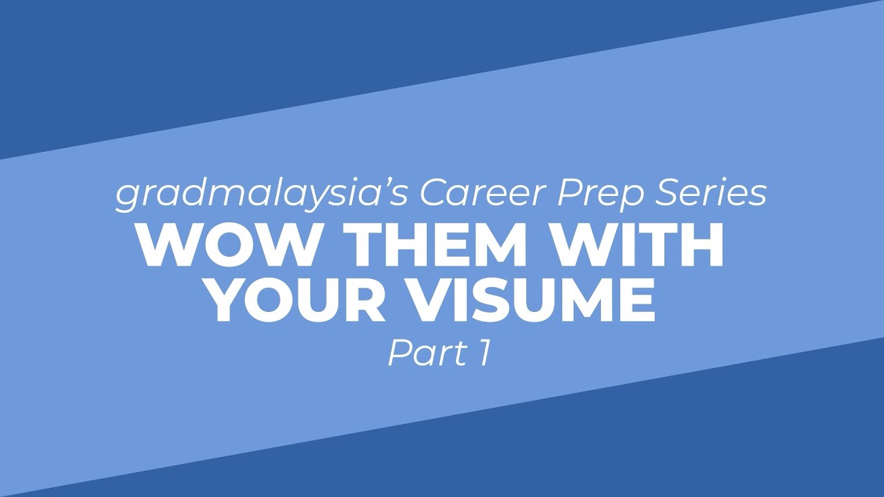 Wow Them With Your Visume: Part 1 | gradmalaysia's Career Prep Series