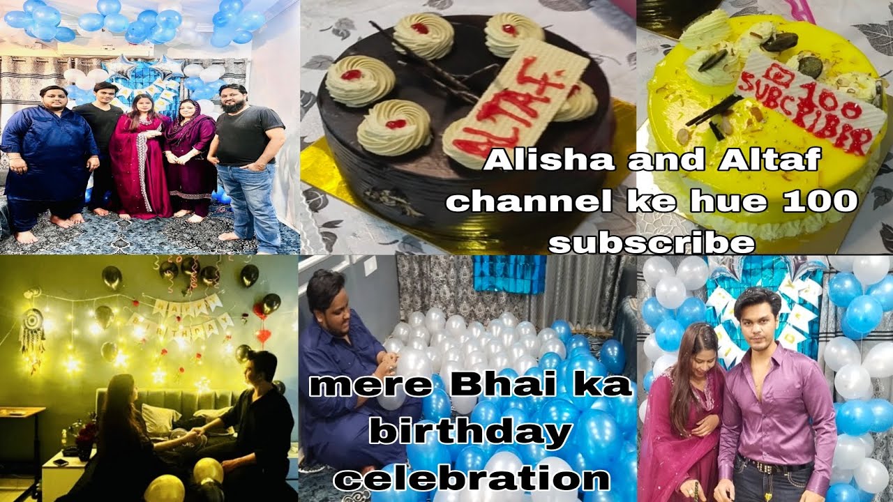 Humne kiye mere Bhai ka birthday celebration 🎈🎂| Alisha n Altaf channel ke hue 100 subscribe 🎉