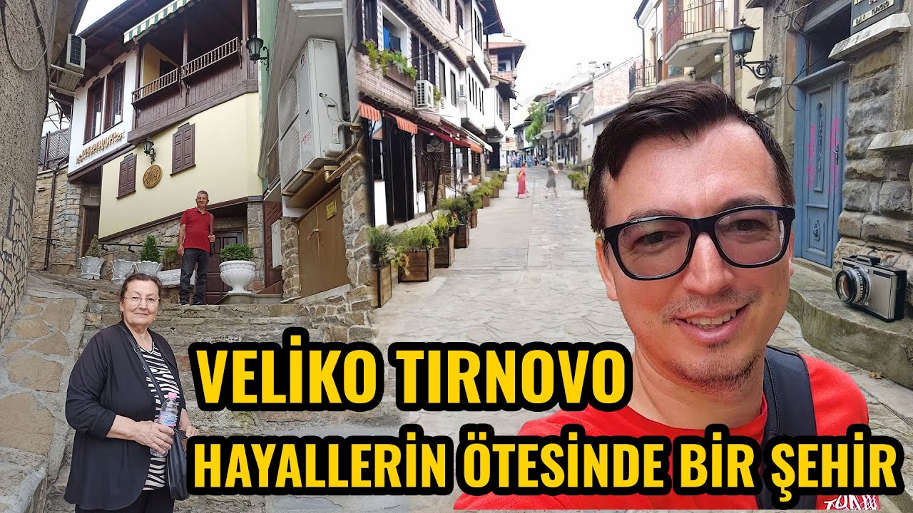 BULGARİSTAN'DA RÜYA GİBİ BİR ŞEHİR VELİKO TIRNOVO | SAMOVODSKA ÇARŞISI |BULGARİSTAN GEZİLECEK YERLER