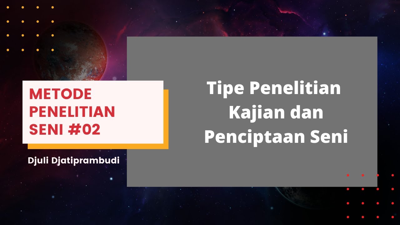 METODE PENELITIAN SENI #02: Tipe Penelitian Kajian dan Penciptaan Seni ...