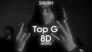Shubh - Top G | 8D AUDIO