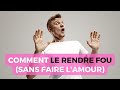 Comment rendre fou un homme - Comment exciter un homme (sans faire l