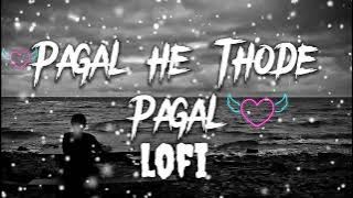 Pagal Pagal He Thode Pagal Lofi Songs 😢🥀 Pagal Pagal He Thora Pagal Hindi Lofi Music 💔 #best #pagal