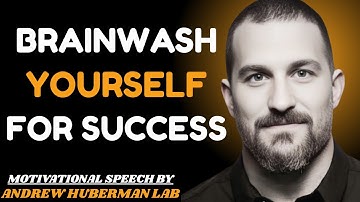 5 Ways To BRAINWASH Yourself For Success | Most Powerful Speech By Dr. Andrew Huberman